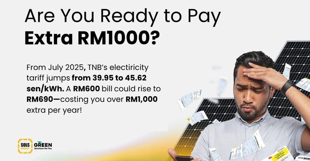 TNB Tariff Hike 2025: Save More with Solar Before It Hits in July